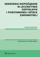 Poradniki hobbystyczne - Wolters Kluwer Zdarzenia niepożądane w lecznictwie szpitalnym i podstawowej opiece zdrowotnej Monika Kwiatkowska - miniaturka - grafika 1