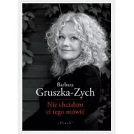 Poezja - Nie chciałam ci tego mówić Barbara Gruszka-Zych - miniaturka - grafika 1