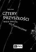 Technika - CZTERY PRZYSZŁOŚCI WIZJE ŚWIATA PO KAPITALIZMIE PETER FRASE - miniaturka - grafika 1