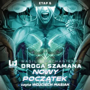Droga Szamana. 6. Droga Szamana. Etap 6: Nowy początek (plik audio) - Audiobooki - fantastyka i horror - miniaturka - grafika 1
