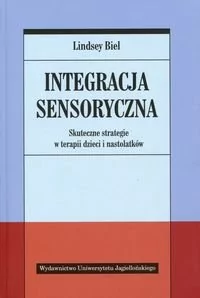 Wydawnictwo Uniwersytetu Jagiellońskiego Integracja sensoryczna - Skuteczne strategie w terapii dzieci i nastolatków - Lindsey Biel - Pedagogika i dydaktyka - miniaturka - grafika 1