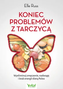 Koniec Problemów Z Tarczycą Wyeliminuj Zmęczenie Nadwagę I Brak Energii Dietą Paleo Russ Elle - Książki medyczne - miniaturka - grafika 2