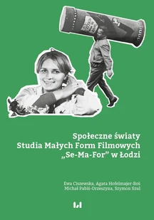 Społeczne światy. Studia Małych Form Filmowych „Se-Ma-For” w Łodzi - E-booki - kultura i sztuka - miniaturka - grafika 1