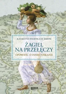 Żagiel na przełęczy Opowieść o innej Toskanii Katarzyna Włodyka de Simone - Felietony i reportaże - miniaturka - grafika 1