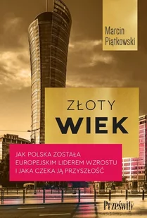 Złoty wiek. Jak Polska została europejskim liderem wzrostu i jaka czeka ją przyszłość - Ekonomia - miniaturka - grafika 1