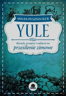 Illuminatio Yule Rytuały przepisy i zaklęcia na przesilenie zimowe - Pesznecker Susan - Kulturoznawstwo i antropologia - miniaturka - grafika 2