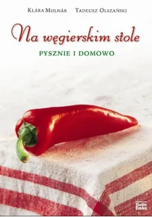 Molnar Klara, Olszański Tadeusz Na węgierskim stole pysznie i domowo - Albumy - historia - miniaturka - grafika 2
