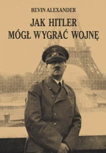 Jak Hitler Mógł Wygrać Wojnę - Historia świata - miniaturka - grafika 1