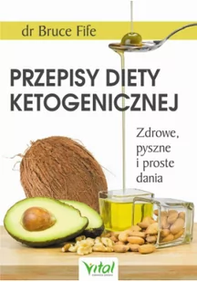 Vital Przepisy diety ketogenicznej. Zdrowe, pyszne i proste dania - Bruce Fife - Diety, zdrowe żywienie - miniaturka - grafika 2