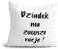 Gadżety dla niej i dla niego - Poduszka na DZIEŃ DZIADKA - Dziadek ma zawsze rację ! Prezent - miniaturka - grafika 1