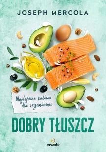 Dobry tłuszcz. Najlepsze paliwo dla organizmu - Zdrowie - poradniki - miniaturka - grafika 4