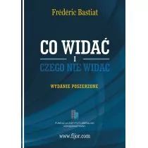 Co widać i czego nie widać - Bastiat Frederic