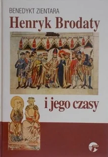 Henryk Brodaty i jego czasy - Historia Polski - miniaturka - grafika 1