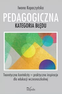 Impuls Pedagogiczna kategoria błędu Kopaczyńska Iwona - Pedagogika i dydaktyka - miniaturka - grafika 2