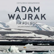 Audiobooki - literatura faktu - Na północ. Jak pokochałem Arktykę - miniaturka - grafika 1
