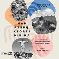 Audiobooki - literatura faktu - Nad rzekę, której nie ma. Podróż przez Amerykę Południową od Miraflores do Rio - miniaturka - grafika 1