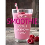 Diety, zdrowe żywienie - CZAS NA SMOOTHIE KOKTAILE DLA ZDROWIA I URODY Opracowanie zbiorowe - miniaturka - grafika 1