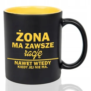 Kubek Czarny Wnętrze Żółte ŻONA MA ZAWSZE RACJE Prezent Mix Wielu Wzorów - Kubki - miniaturka - grafika 1