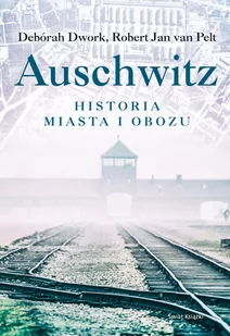 Deborah Dwork; Robert Jan Van Pelt Auschwitz - Historia Polski - miniaturka - grafika 1