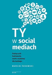 Ty w social mediach. Podręcznik budowania marki osobistej dla każdego - E-booki - biznes i ekonomia - miniaturka - grafika 1