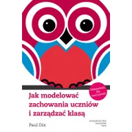 Pedagogika i dydaktyka - Jak modelować zachowania uczniów i zarządzać klasą - Paul Dix - miniaturka - grafika 1