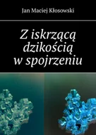 E-booki - literatura polska - Z iskrzącą dzikością w spojrzeniu - miniaturka - grafika 1