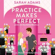 Audiobooki - romanse - Practice Makes Perfect. Lekcje randkowania - miniaturka - grafika 1