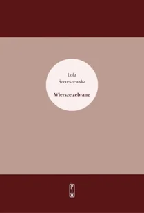 Wiersze zebrane - Lola Szereszewska - Poezja - miniaturka - grafika 1