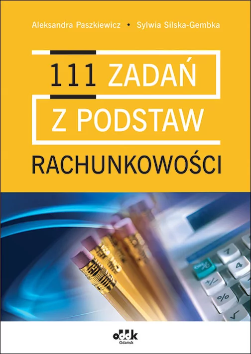 ODDK 111 zadań z podstaw rachunkowości, wydanie 3 Aleksandra Paszkiewicz, Sylwia Silska-Gembka