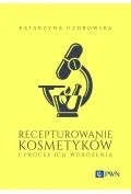 Książki medyczne - Recepturowanie kosmetyków i proces ich wdrożenia - miniaturka - grafika 1