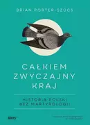 Historia Polski - Całkiem zwyczajny kraj. Historia Polski bez martyrologii - miniaturka - grafika 1