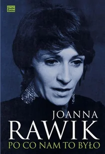 PO CO NAM TO BYŁO Joanna Rawik - Biografie i autobiografie PO CO NAM TO BYŁO Joanna Rawik - Biografie i autobiografie - miniaturka - grafika 2