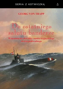 Fundacja Historia PL Do ostatniego salutu banderze Trapp Georg von - Literatura popularno naukowa dla młodzieży - miniaturka - grafika 1