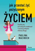Rozwój osobisty - Jak przestać żyć pożyczonym życiem. Uwolnij się od cudzych oczekiwań i zacznij podążać własną drogą - miniaturka - grafika 1