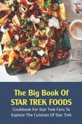 Pozostałe książki obcojęzyczne - The Big Book Of Star Trek Foods: Cookbook For Star Trek Fans To Explore The Cuisines Of Star Trek: Star Trek Recipes Book - miniaturka - grafika 1