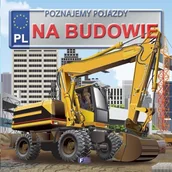 Książki edukacyjne - Fenix Poznajemy pojazdy. Na budowie - Izabela Jędraszek - miniaturka - grafika 1