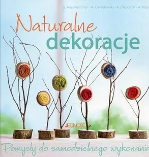 Jedność Naturalne dekoracje - Jedność - Poradniki hobbystyczne - miniaturka - grafika 2