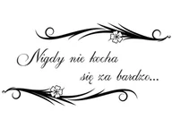 Naklejki na ścianę - Cytaty, Nigdy nie kocha się za bardzo, Naklejka ścienna, 200x100 cm - miniaturka - grafika 1