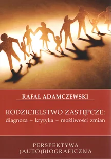 NOTITIA Rodzicielstwo zastępcze: diagnoza - krytyka - możliwości zmian ADAMCZEWSKI RAFAŁ - Filozofia i socjologia - miniaturka - grafika 1