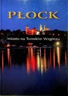 Płock miasto na Tumskim Wzgórzu - Książki o kulturze i sztuce - miniaturka - grafika 1