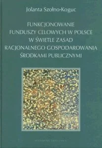 Funkcjonowanie Funduszy Celowych w Polsce w Świetle Zasad Racjonalnego Gospodarowania Środkami Publicznymi - Finanse, księgowość, bankowość - miniaturka - grafika 1