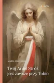 Religia i religioznawstwo - Twój Anioł Stróż jest zawsze przy Tobie - Maria Wacholc - książka - miniaturka - grafika 1