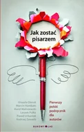 Rozwój osobisty - Jak zostać pisarzem. Pierwszy polski podręcznik dla autorów - miniaturka - grafika 1