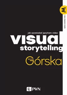 Visual Storytelling. Jak opowiadać językiem video - E-booki - biznes i ekonomia - miniaturka - grafika 1