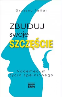 Zbuduj swoje szczęście. Vademecum życia spełnionego - E-booki - poradniki - miniaturka - grafika 1