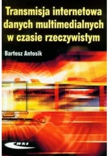 Wydawnictwa Komunikacji i Łączności WKŁ Transmisja internetowa danych multimedialnych w czasie rzeczywistym - Antosik Bartosz - Nauka - miniaturka - grafika 2