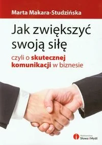 Jak zwiększyć swoją siłę, czyli o skutecznej komunikacji w biznesie - Biznes - miniaturka - grafika 1