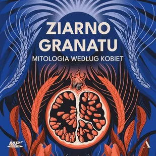 Ziarno granatu. Mitologia według kobiet - Audiobooki - literatura piękna - miniaturka - grafika 1