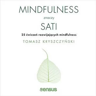 Mindfulness znaczy sati. 25 ćwiczeń rozwijających mindfulness - Audiobooki - poradniki - miniaturka - grafika 1