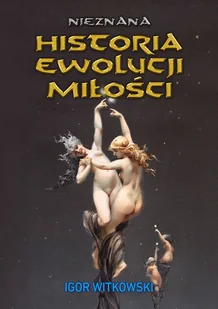 Nieznana historia ewolucji miłości - Filozofia i socjologia - miniaturka - grafika 1